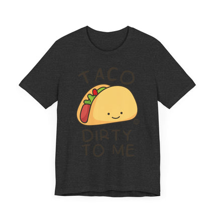 Funny "TACO DIRTY TO ME" Tee Shirt