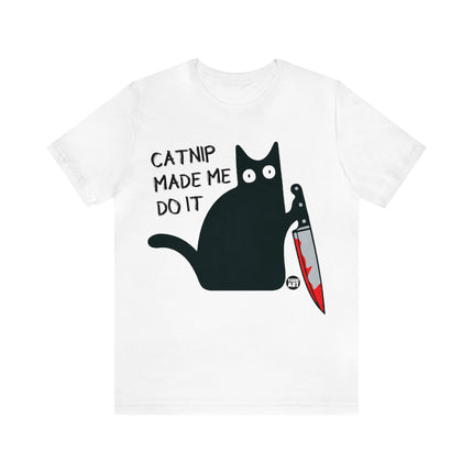 Catnip Made Me Do It Unisex Short Sleeve Tee