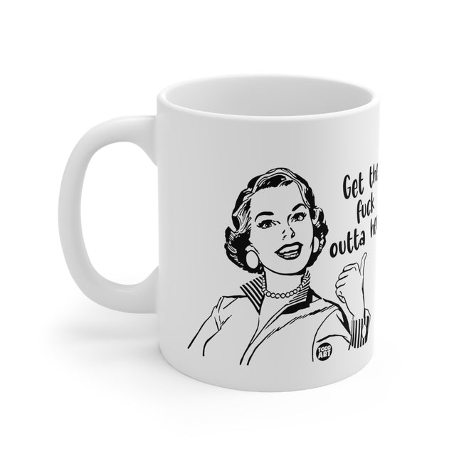 get fuck outta here Ceramic Mug