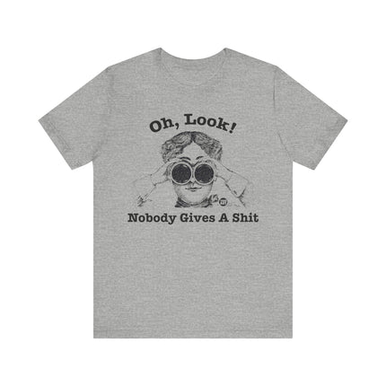 Oh Look Nobody Gives A Shit Tshirt