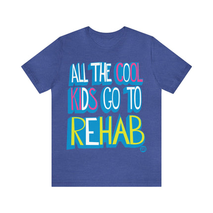 All Cool Kids Go To Rehab Pretty Unisex Tee