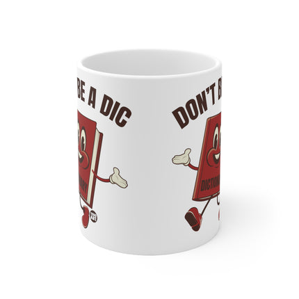 Dont be a Dic Ceramic Mug