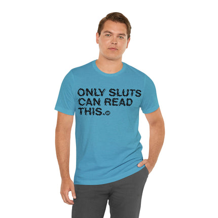 Only Sluts Can Read This Unisex Short Sleeve Tee