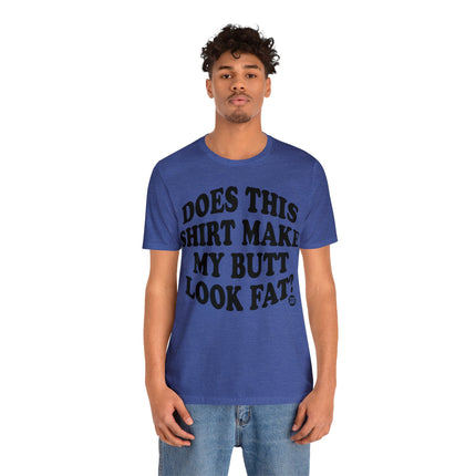 Shirt Butt Look Fat Unisex Tee