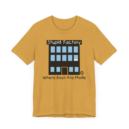 Funny "STUPID FACTORY, WHERE BOYS ARE MADE" Tee Shirt