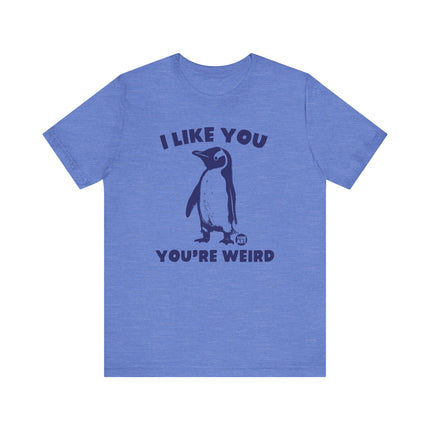 I Like You You're Weird Tee, Funny Like You Weird Penguin Tshirt