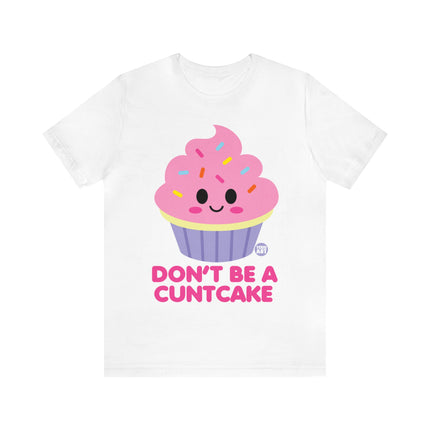 Don't Be  A Cuntcake Unisex Tee