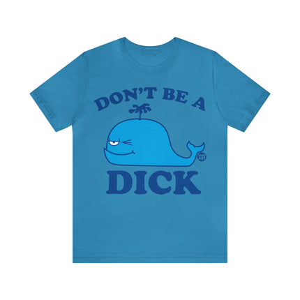 Don't Be a Dick Whale Unisex Short Sleeve Tee