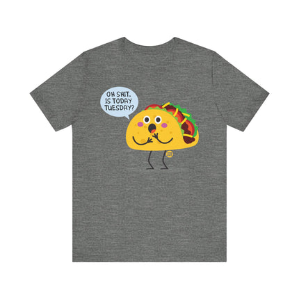 Funny "OH SHIT, IS TODAY TACO TUESDAY" Tee Shirt