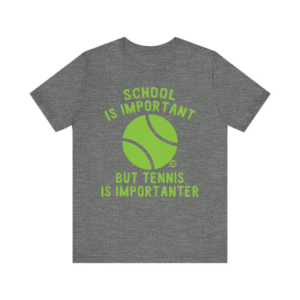 Funny "TENNIS IS IMPORTANTER" Tee Shirt