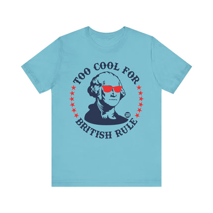 Too Cool For British Rule Tee