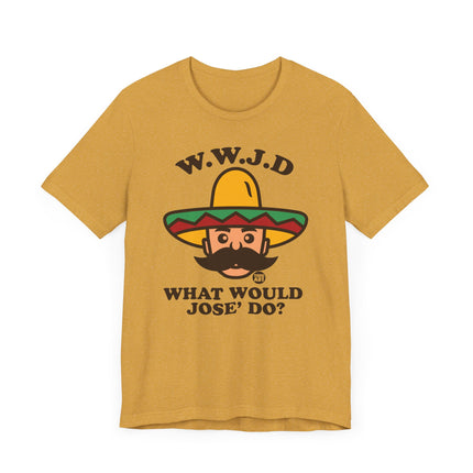 Funny WWJD "What Would Jose Do" Tee Shirt