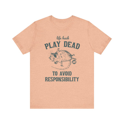 Life Hack Play Dead Avoid Responsibility Tee