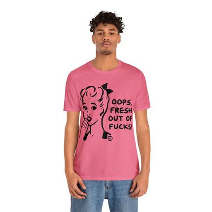 Oops Fresh Out of Fucks Unisex Short Sleeve Tee