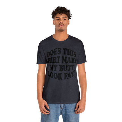 Shirt Butt Look Fat Unisex Tee