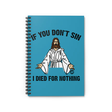 If You Don't Sin I Died For Nothing Jesus Spiral Notebook - Ruled Line