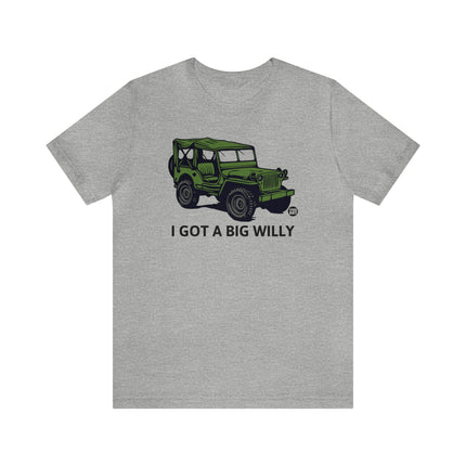 Got a Big Willy Jeep Unisex Tee