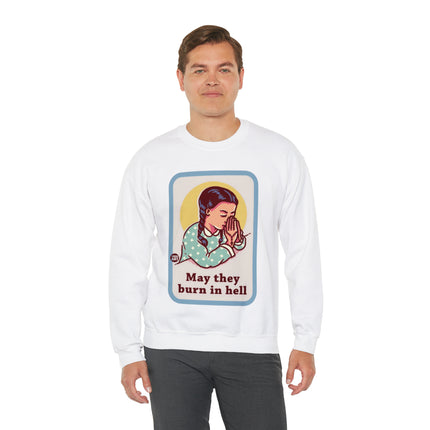 May They Burn in Hell Crewneck Sweatshirt