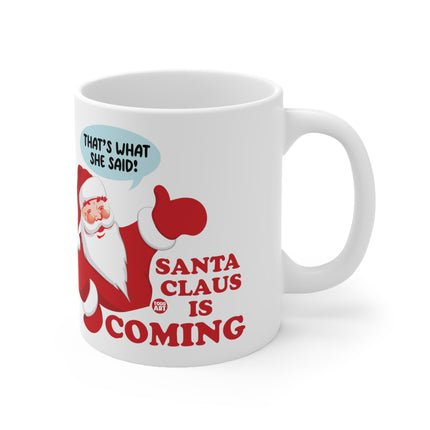 Santa is Coming That's What She Said Christmas Ceramic Mug