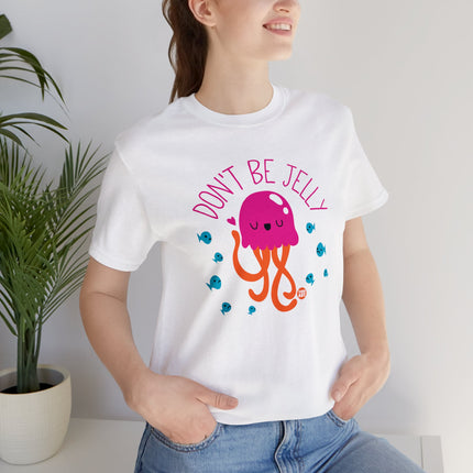 Don't Be Jelly Unisex Tee