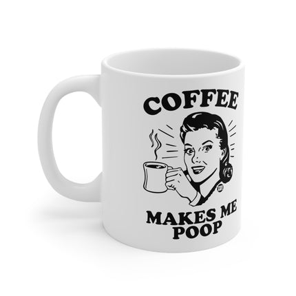 Coffee Makes Me Poop Ceramic Mug