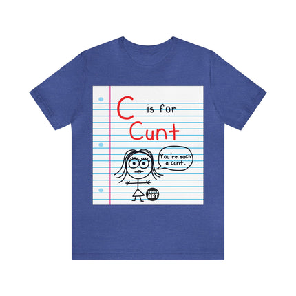 C Is For Cunt Unisex Tee