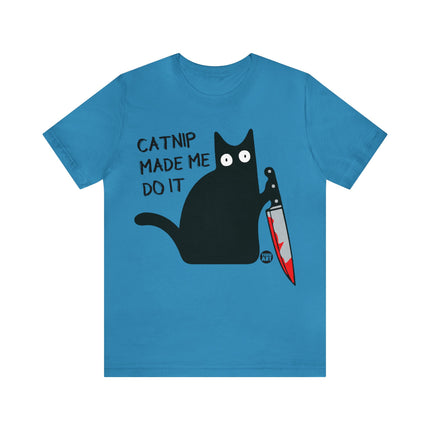 Catnip Made Me Do It Unisex Short Sleeve Tee