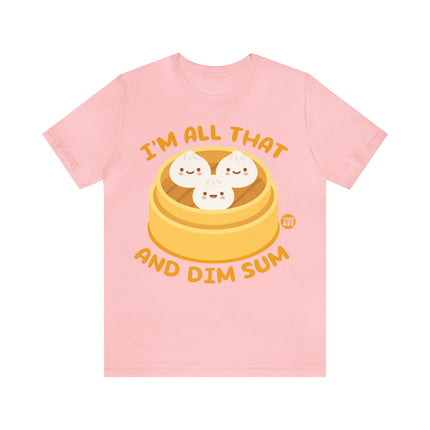 I'm All That And Dim Sum Unisex Short Sleeve Tee