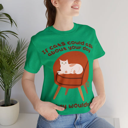 Ask About Your Day Cat Wouldn't Unisex Short Sleeve Tee