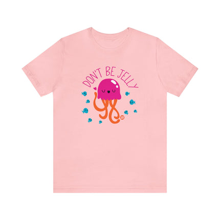 Don't Be Jelly Unisex Tee