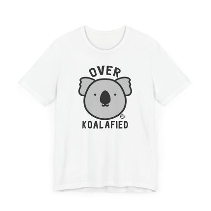 Cute "OVER KOALAFIED" Tee Shirt