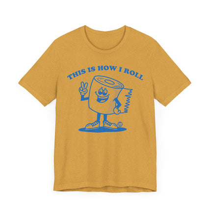 Cute "THIS HOW I ROLL TP" Tee Shirt