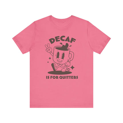 Decaf Is For Quitters Tee