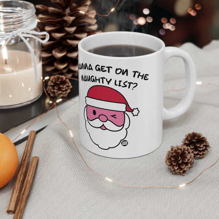 Wanna Get On the Naughty List Santa Ceramic Mug