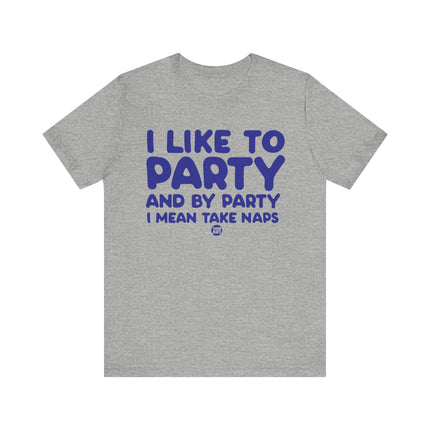 Like To Party Take Naps Tee, Funny Like To Party Tshirt