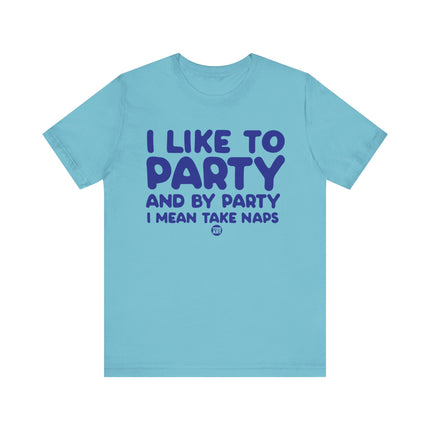 Like To Party Take Naps Tee, Funny Like To Party Tshirt