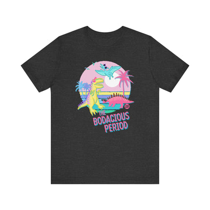 The Bodacious Period Dinosaur Tee, Cute Dinosaur Lover Tshirt Gift