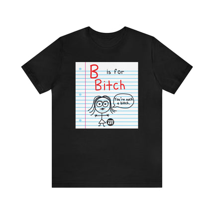 B Is For Bitch Unisex Tee