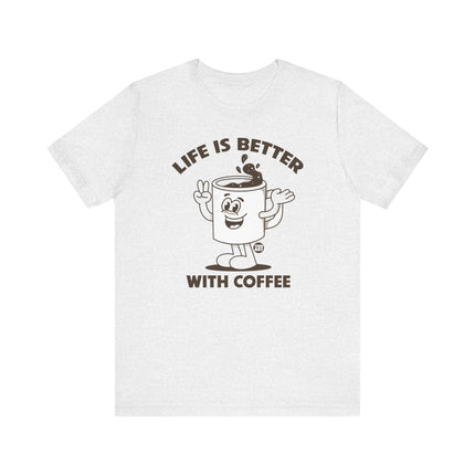 Life is Better With Coffee Tee