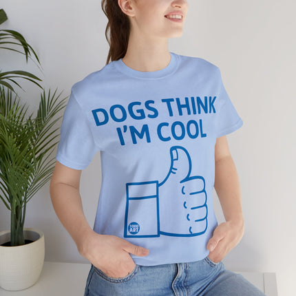 Dogs Think I'm Cool Unisex Short Sleeve Tee