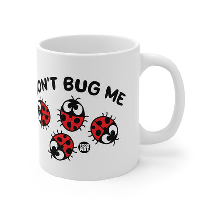 Dont Bug me Ceramic Mug