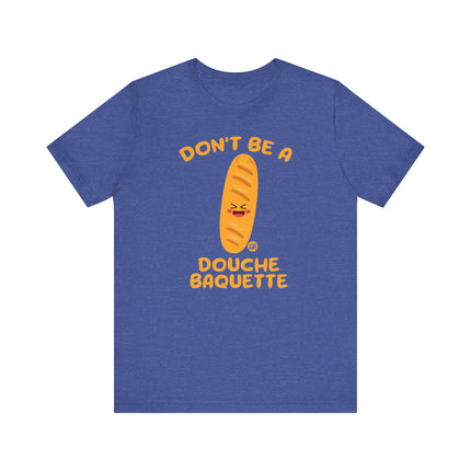 Don't Be a Douche Baguette Tee