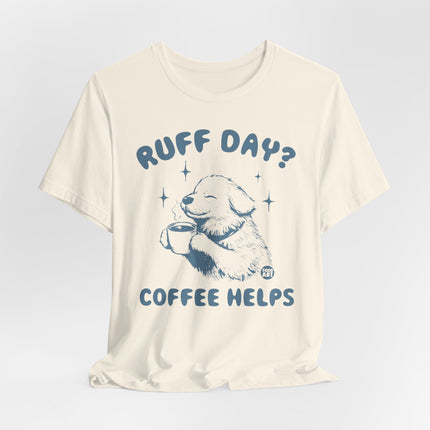 Ruff Day Coffee Helps Tshirt