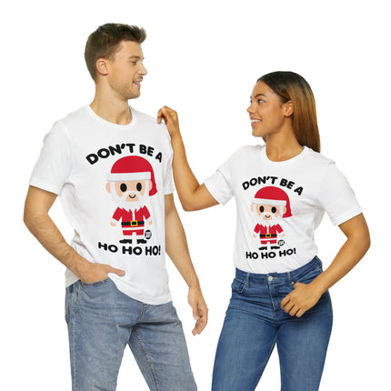 Don't Be a Ho Ho Ho Santa Unisex Christmas Tee