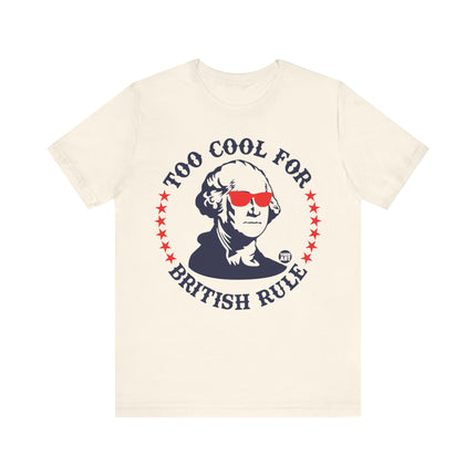 Too Cool For British Rule Tee