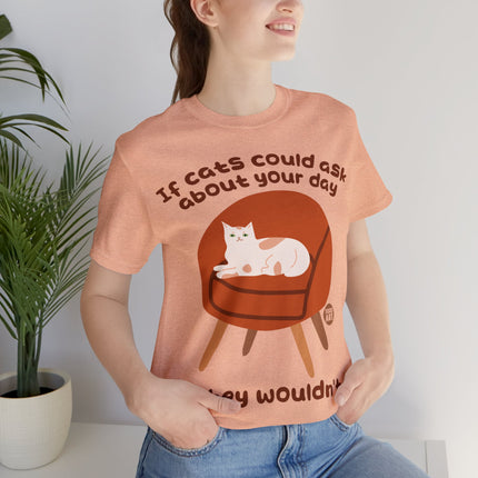 Ask About Your Day Cat Wouldn't Unisex Short Sleeve Tee