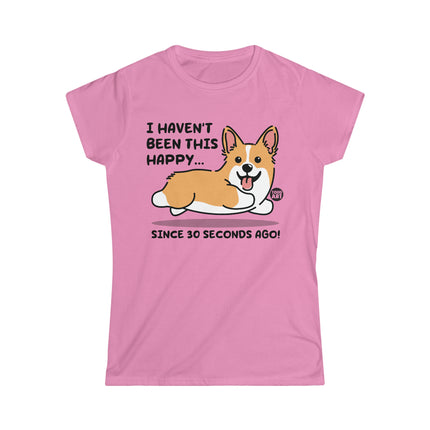 Happy Dog 30 Seconds Ago Women's Softstyle Tee