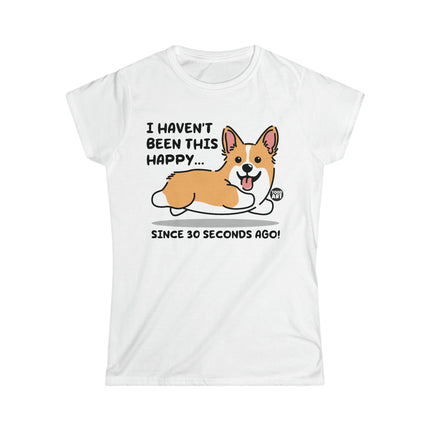 Happy Dog 30 Seconds Ago Women's Softstyle Tee