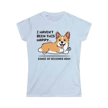 Happy Dog 30 Seconds Ago Women's Softstyle Tee