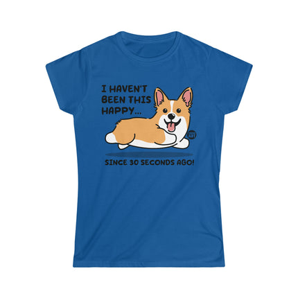 Happy Dog 30 Seconds Ago Women's Softstyle Tee